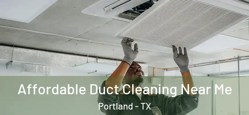  Affordable Duct Cleaning Near Me Portland - TX