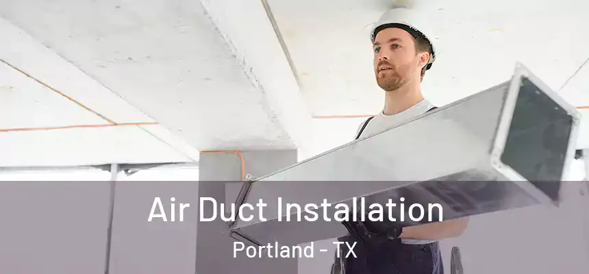  Air Duct Installation Portland - TX