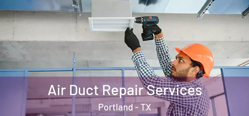  Air Duct Repair Services Portland - TX