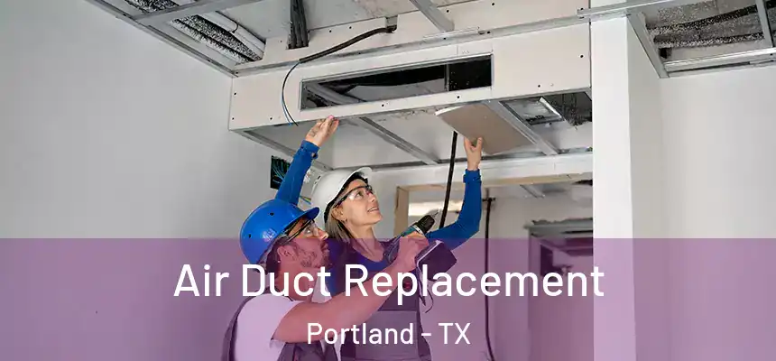 Air Duct Replacement Portland - TX