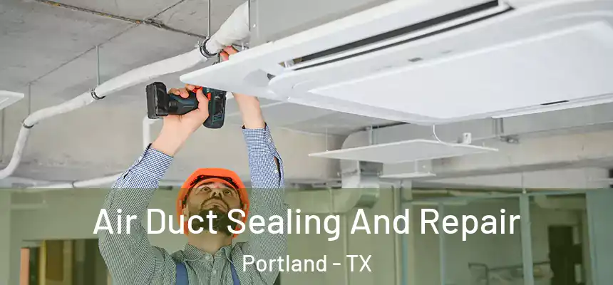 Air Duct Sealing And Repair Portland - TX