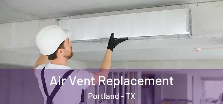  Air Vent Replacement Portland - TX