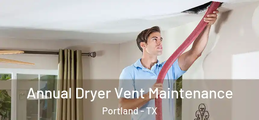 Annual Dryer Vent Maintenance Portland - TX