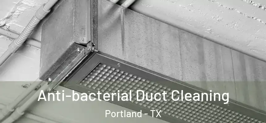  Anti-bacterial Duct Cleaning Portland - TX
