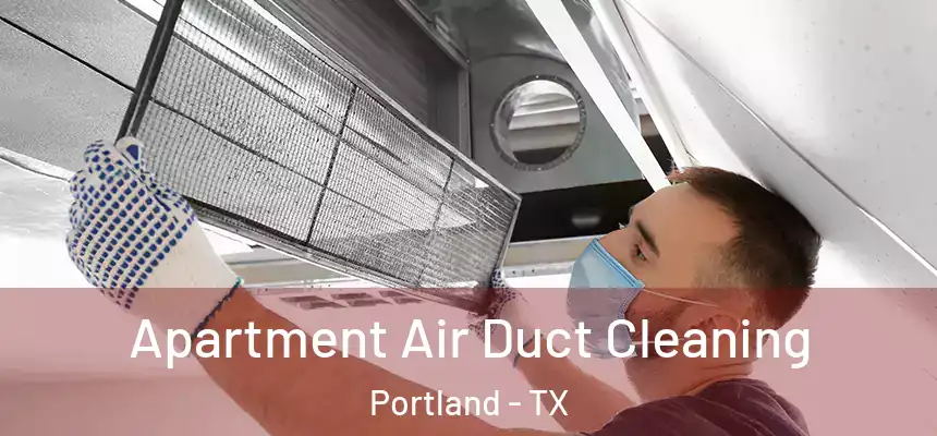 Apartment Air Duct Cleaning Portland - TX