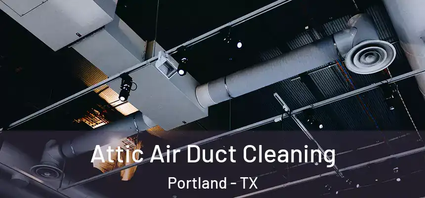  Attic Air Duct Cleaning Portland - TX