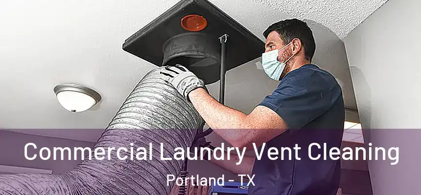 Commercial Laundry Vent Cleaning Portland - TX
