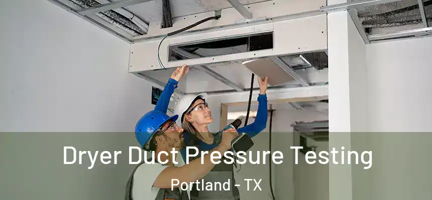 Dryer Duct Pressure Testing Portland - TX