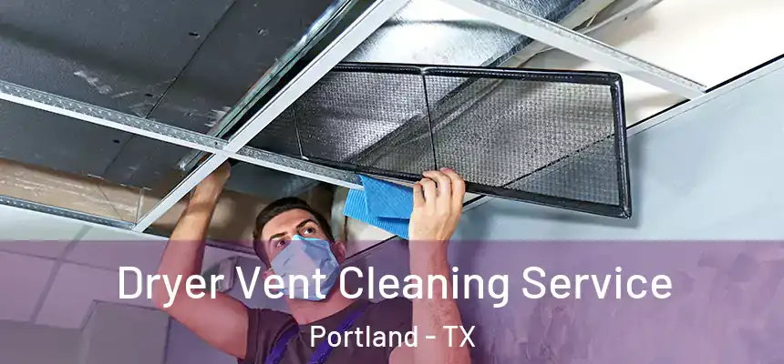  Dryer Vent Cleaning Service Portland - TX