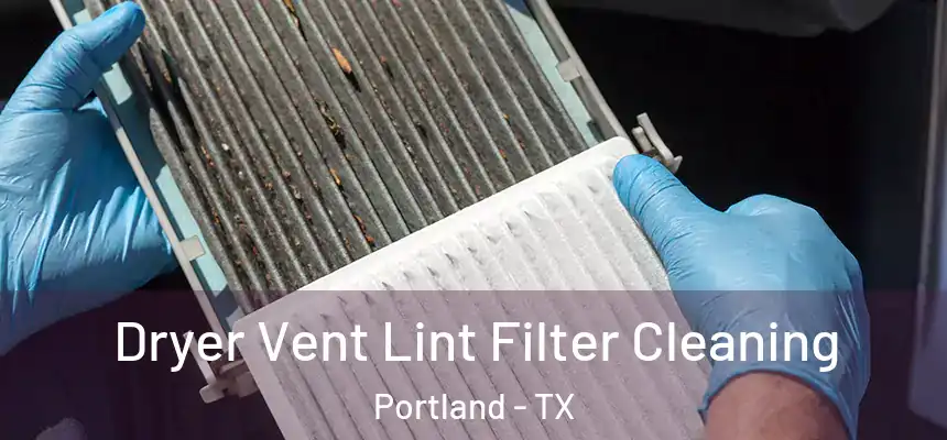  Dryer Vent Lint Filter Cleaning Portland - TX