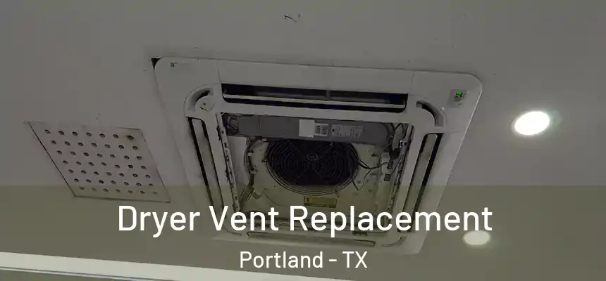  Dryer Vent Replacement Portland - TX