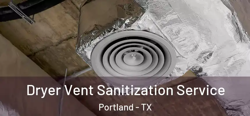  Dryer Vent Sanitization Service Portland - TX