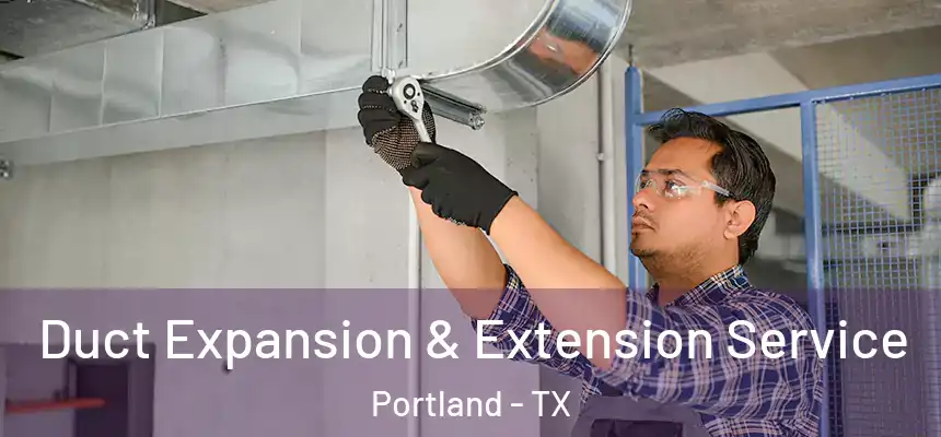  Duct Expansion & Extension Service Portland - TX