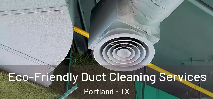  Eco-Friendly Duct Cleaning Services Portland - TX