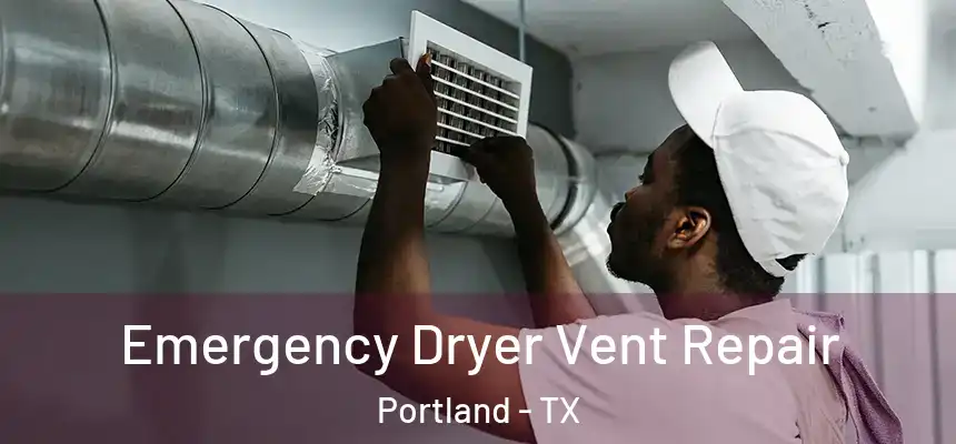  Emergency Dryer Vent Repair Portland - TX