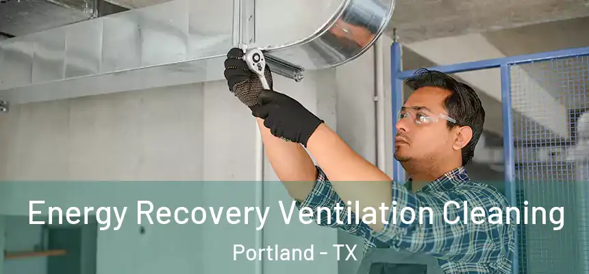Energy Recovery Ventilation Cleaning Portland - TX