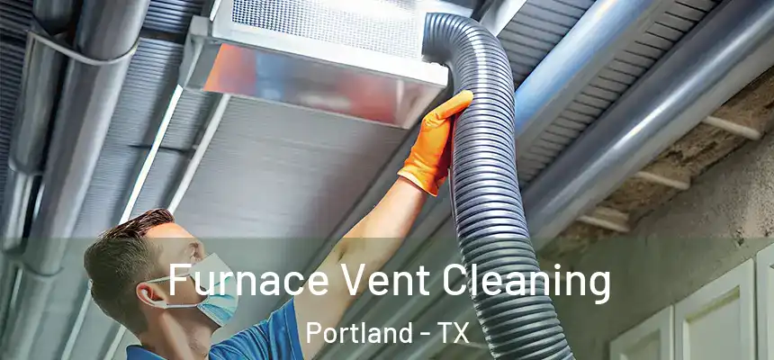 Furnace Vent Cleaning Portland - TX
