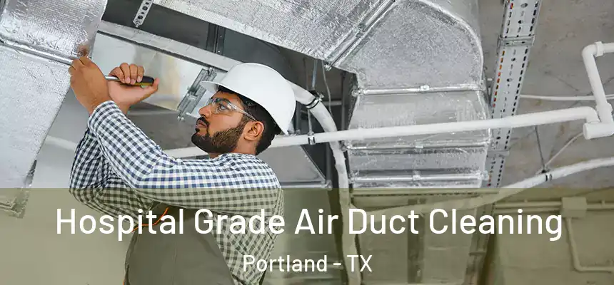 Hospital Grade Air Duct Cleaning Portland - TX