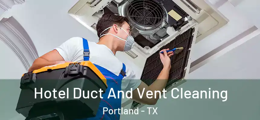  Hotel Duct And Vent Cleaning Portland - TX