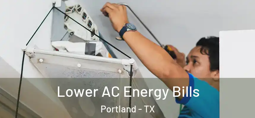 Lower AC Energy Bills Portland - TX