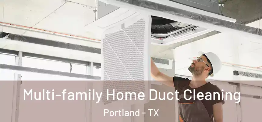 Multi-family Home Duct Cleaning Portland - TX