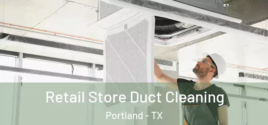  Retail Store Duct Cleaning Portland - TX
