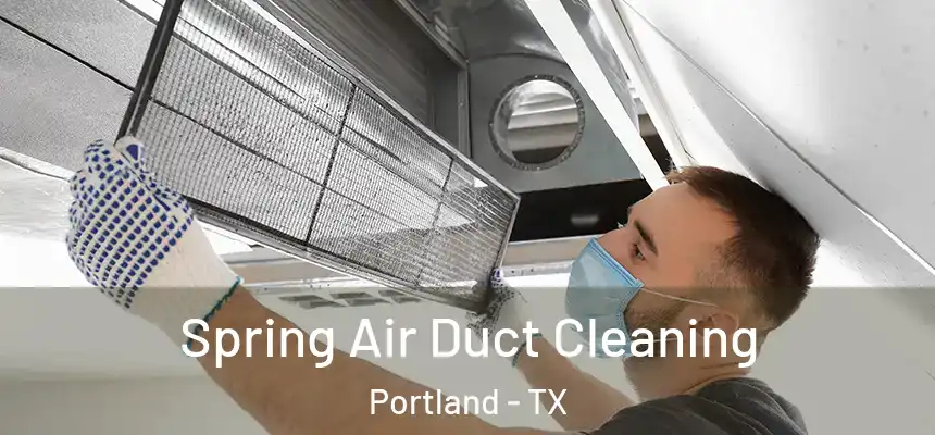 Spring Air Duct Cleaning Portland - TX