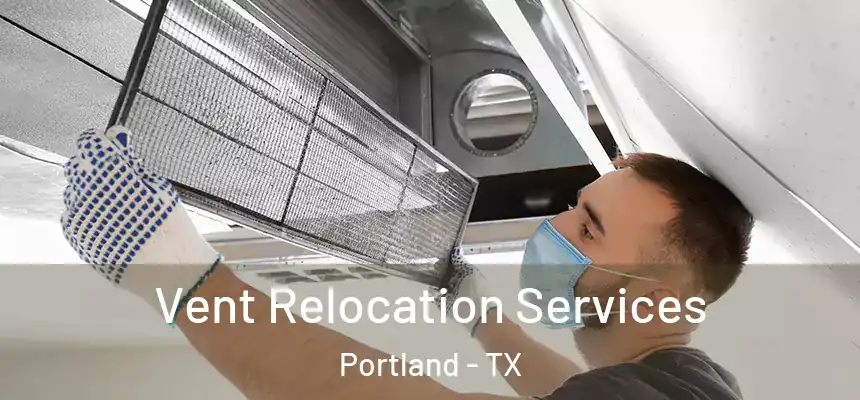  Vent Relocation Services Portland - TX