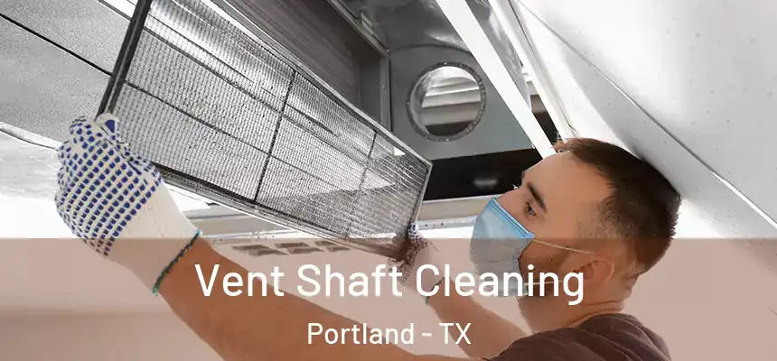 Vent Shaft Cleaning Portland - TX