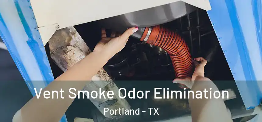  Vent Smoke Odor Elimination Portland - TX