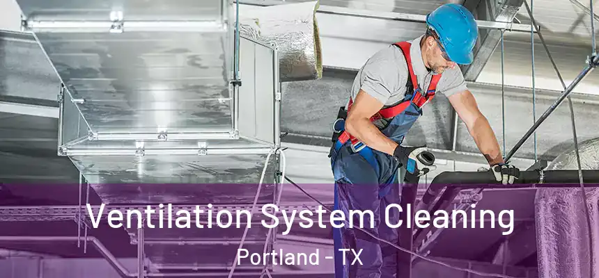  Ventilation System Cleaning Portland - TX