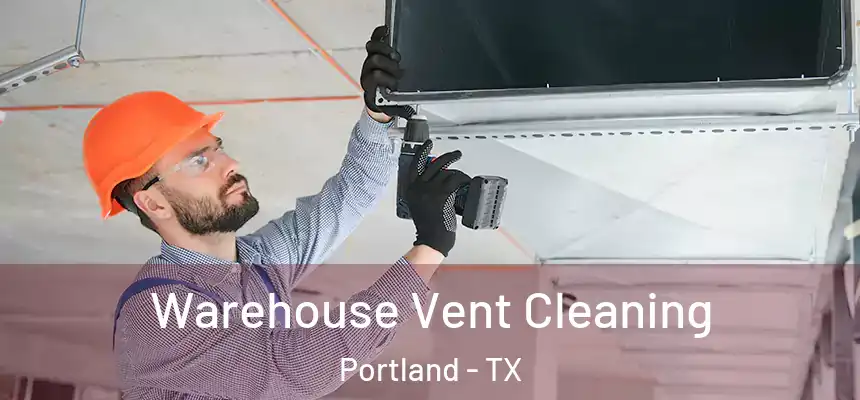 Warehouse Vent Cleaning Portland - TX